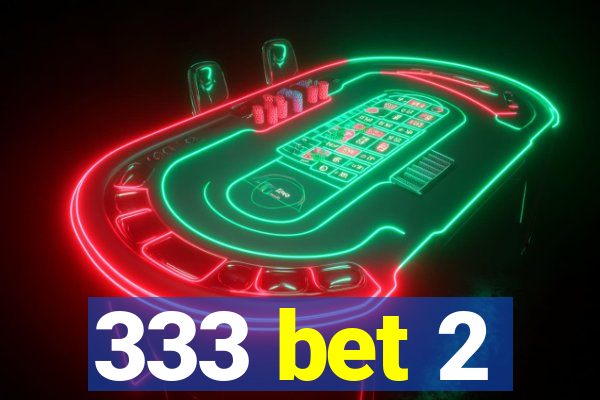 333 bet 2